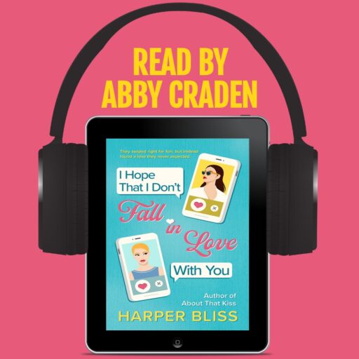 I Hope That I Don't Fall in Love With You by Harper Bliss, Read by Abby Craden