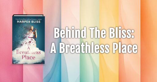 Banner for the blog post Behind the Bliss: A Breathless Place, featuring the book cover of A Breathless Place by Harper Bliss on a soft pastel rainbow background with bold white text