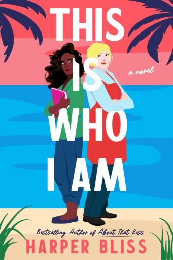Illustrated book cover for "This Is Who I Am" by Harper Bliss. Two women stand back-to-back in front of a sunset ocean backdrop with palm trees. One woman has dark curly hair, wears a green top, and holds a pink notebook. The other has short blond hair and wears a red apron over a light blue shirt. Bold white text overlays them with the title. The tagline reads “A novel,” and the author is billed as the Bestselling Author of About That Kiss.