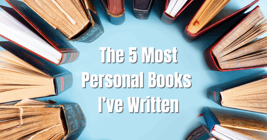 The 5 Most Personal Novels I’ve Written