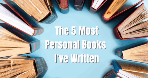 The 5 Most Personal Novels I’ve Written
