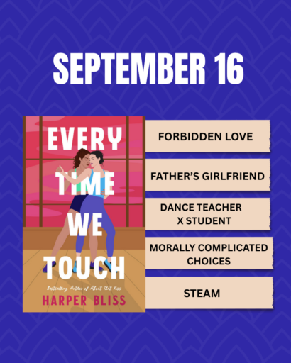 Every Time We Touch by Harper Harper Bliss with the tropes forbidden love, father’s girlfriend, dance teacher and student, morally complicated choices, and steam.